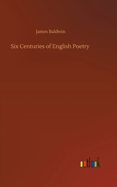 Cover for James Baldwin · Six Centuries of English Poetry (Inbunden Bok) (2020)