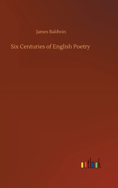 Cover for James Baldwin · Six Centuries of English Poetry (Hardcover bog) (2020)