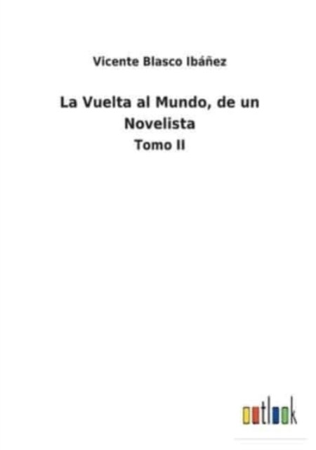 Cover for Vicente Blasco Ibanez · La Vuelta al Mundo, de un Novelista (Taschenbuch) (2021)