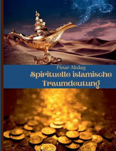 Cover for Pinar Akdag · Spirituelle islamische Traumdeutung: Mit Traumdeutungen von den grossen islamischen Gelehrten Ibni Sirin, Imam Nablusi, Seyyid Suleyman el-Huseyni (Paperback Book) (2021)