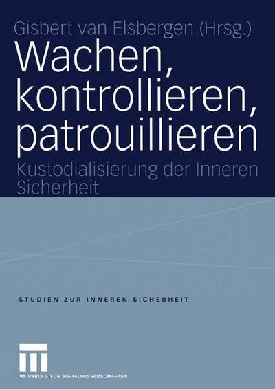 Cover for Gis Le Van Elsbergen · Wachen, Kontrollieren, Patrouillieren - Studien zur Inneren Sicherheit (Paperback Bog) [2004 edition] (2004)