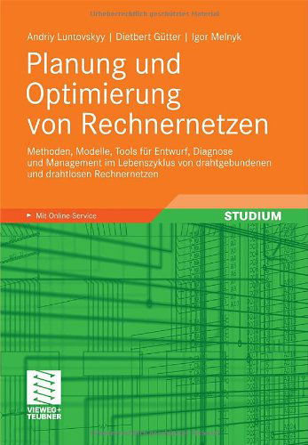 Cover for Igor Melnyk · Planung Und Optimierung Von Rechnernetzen: Methoden, Modelle, Tools Fr Entwurf, Diagnose Und Management Im Lebenszyklus Von Drahtgebundenen Und Drahtlosen Rechnernetzen (Paperback Book) [German, 2012 edition] (2011)