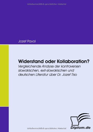 Cover for Jozef Pavol · Widerstand Oder Kollaboration?: Vergleichende Analyse Der Kontroversen Slowakischen, Exil-slowakischen Und Deutschen Literatur Über Dr. Jozef Tiso (Pocketbok) [German edition] (2008)