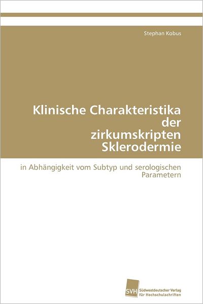 Cover for Stephan Kobus · Klinische Charakteristika Der  Zirkumskripten Sklerodermie: in Abhängigkeit Vom Subtyp Und Serologischen Parametern (Paperback Book) [German edition] (2010)