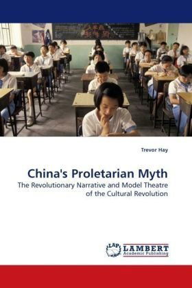 Cover for Trevor Hay · China's Proletarian Myth: the Revolutionary Narrative and Model Theatre of the Cultural Revolution (Paperback Book) (2009)