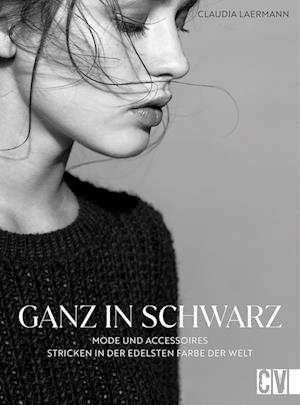 Cover for Claudia Laermann · Ganz in Schwarz  Mode und Accessoires stricken in der edelsten Farbe der Welt (Book) (2023)