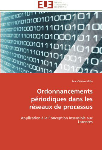 Cover for Jean-vivien Millo · Ordonnancements Périodiques Dans Les Réseaux De Processus: Application À La Conception Insensible Aux Latences (Paperback Book) [French edition] (2018)