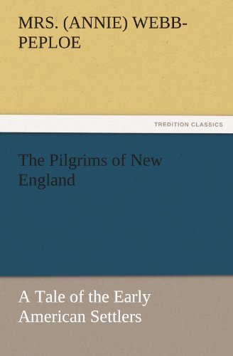 Cover for Mrs. (Annie) Webb-peploe · The Pilgrims of New England: a Tale of the Early American Settlers (Tredition Classics) (Paperback Book) (2011)