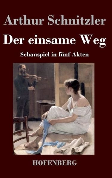 Cover for Arthur Schnitzler · Der Einsame Weg (Inbunden Bok) (2016)
