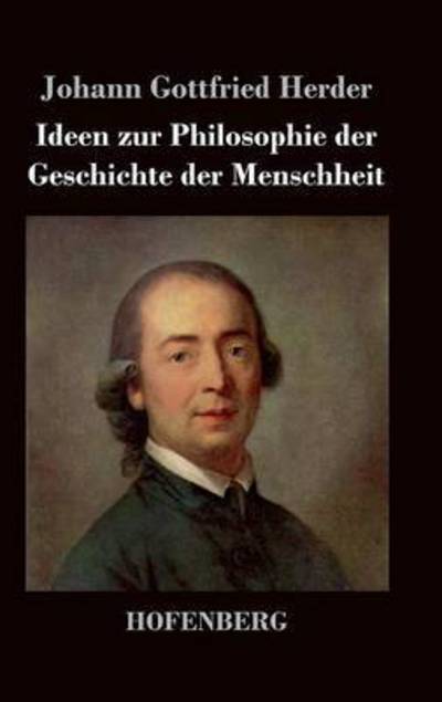 Cover for Johann Gottfried Herder · Ideen Zur Philosophie Der Geschichte Der Menschheit (Inbunden Bok) (2017)