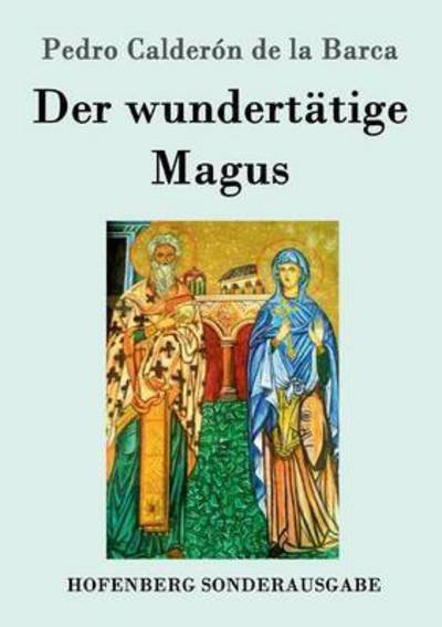 Der wundertatige Magus - Pedro Calderon de la Barca - Bøker - Hofenberg - 9783843076586 - 5. juli 2016