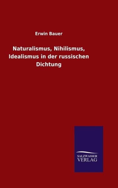 Naturalismus, Nihilismus, Idealis - Bauer - Books -  - 9783846075586 - December 15, 2015
