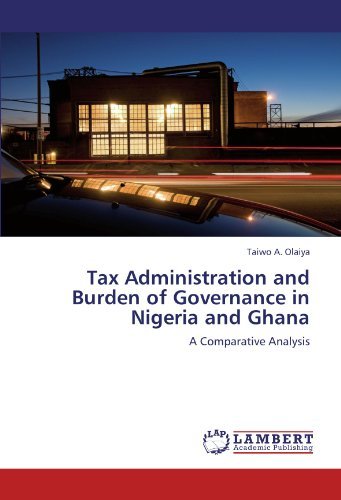 Cover for Taiwo A. Olaiya · Tax Administration and Burden of Governance in Nigeria and Ghana: a Comparative Analysis (Paperback Book) (2012)