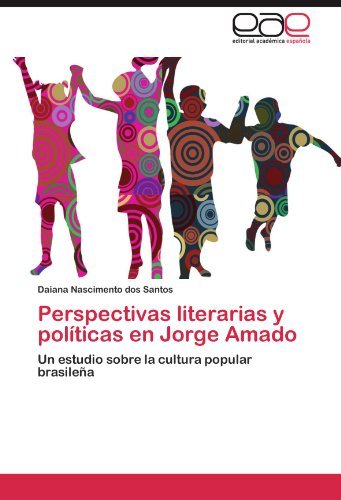 Cover for Daiana Nascimento Dos Santos · Perspectivas Literarias Y Políticas en Jorge Amado: Un Estudio Sobre La Cultura Popular Brasileña (Taschenbuch) [Spanish edition] (2011)