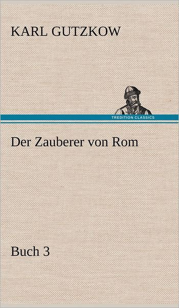 Cover for Karl Gutzkow · Der Zauberer Von Rom, Buch 3 (Hardcover Book) [German edition] (2012)