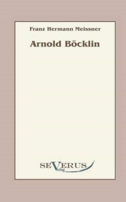 Arnold Boecklin - Franz Hermann Meissner - Books - Severus - 9783863470586 - September 14, 2021