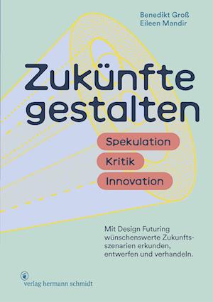 Zukünfte gestalten - Benedikt Groß - Książki - Verlag Hermann Schmidt - 9783874399586 - 29 sierpnia 2022