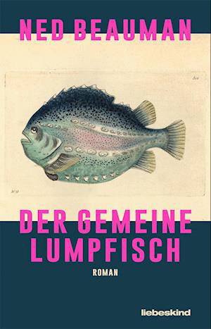 Der Gemeine Lumpfisch - Ned Beauman - Books - Liebeskind - 9783954381586 - March 13, 2023