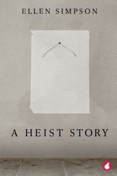 Cover for Ellen Simpson · A Heist Story (Paperback Book) (2018)