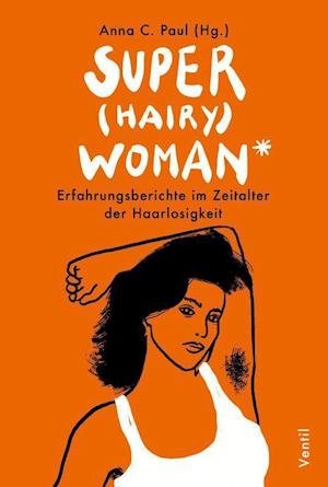 Cover for Anna C. Paul · Super (hairy)woman* (Pocketbok) (2021)