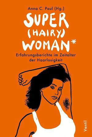 Super (hairy)woman* - Anna C. Paul - Books - Ventil Verlag - 9783955751586 - October 1, 2021