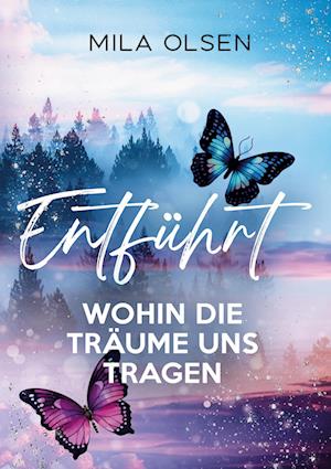 Cover for Mila Olsen · Entführt - Wohin die Träume uns tragen (Book) (2024)