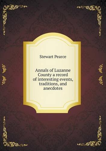 Cover for Stewart Pearce · Annals of Luzanne County a Record of Interesting Events, Traditions, and Anecdotes (Taschenbuch) (2013)