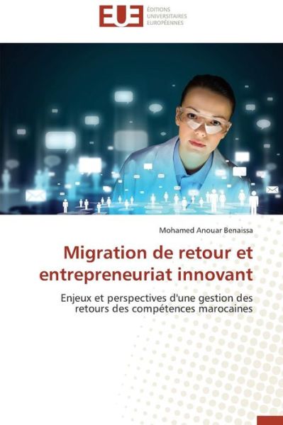 Cover for Mohamed Anouar Benaissa · Migration De Retour et Entrepreneuriat Innovant: Enjeux et Perspectives D'une Gestion Des Retours Des Compétences Marocaines (Paperback Book) [French edition] (2018)