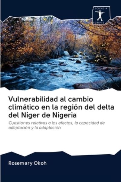 Cover for Rosemary Okoh · Vulnerabilidad al cambio climatico en la region del delta del Niger de Nigeria (Paperback Book) (2020)
