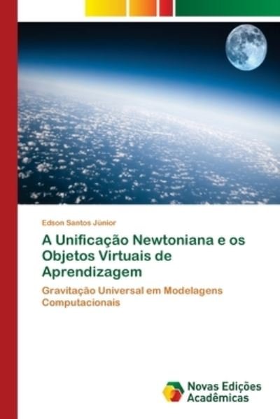 Cover for Edson Santos Júnior · A Unificacao Newtoniana e os Objetos Virtuais de Aprendizagem (Paperback Book) (2018)