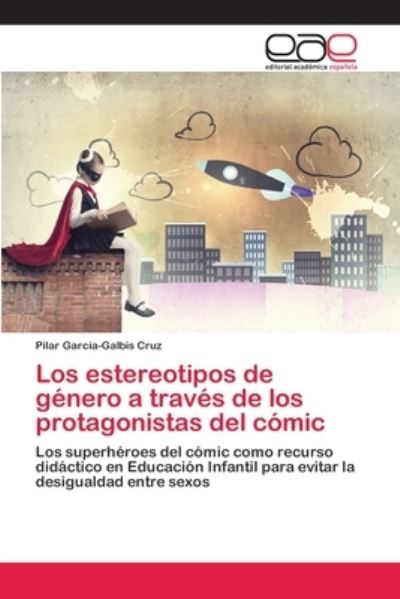 Cover for Pilar García-Galbis Cruz · Los estereotipos de genero a traves de los protagonistas del comic (Paperback Book) (2018)