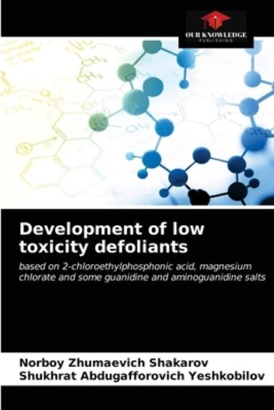 Cover for Norboy Zhumaevich Shakarov · Development of low toxicity defoliants (Paperback Book) (2021)