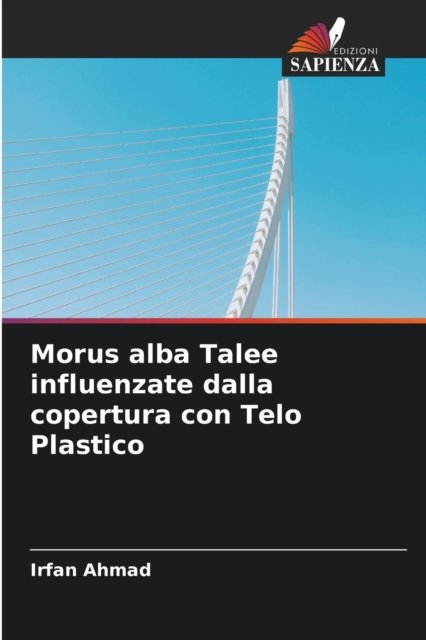 Morus alba Talee influenzate dalla copertura con Telo Plastico - Irfan Ahmad - Bøger - Edizioni Sapienza - 9786203701586 - 5. oktober 2021