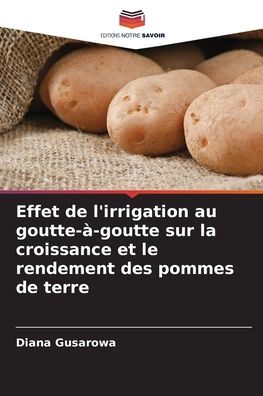 Cover for Diana Gusarowa · Effet de l'irrigation au goutte-a-goutte sur la croissance et le rendement des pommes de terre (Paperback Book) (2021)