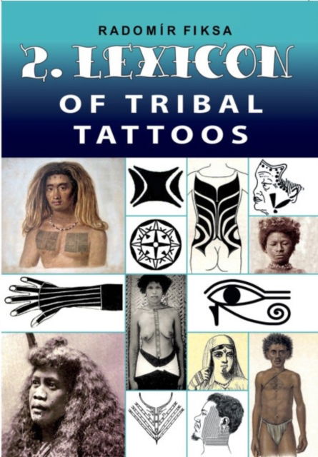 Lexicon of Tribal Tattoos -- Part 2 - Radomir Fiksa - Książki - Bodyart Press - 9788087525586 - 31 sierpnia 2022