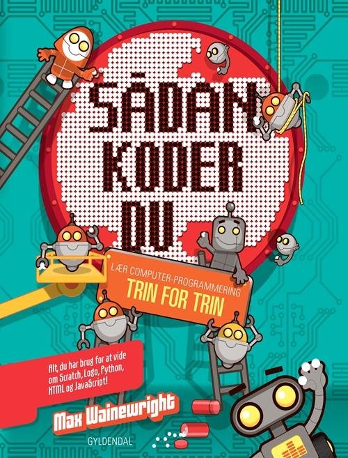 Cover for Max Wainewright · Sådan koder du. Lær computerprogrammering trin for trin (Spiral Book) [1st edition] (2017)