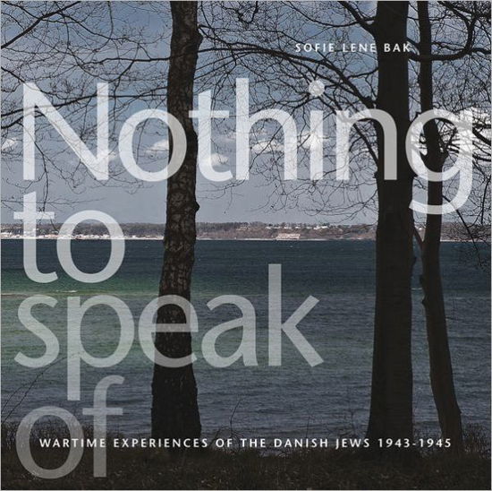 Cover for Sofie Lene Bak · Nothing to Speak of: Wartime Experiences of the Danish Jews 1943-1945 - Emersion: Emergent Village resources for communities of faith (Taschenbuch) (2012)