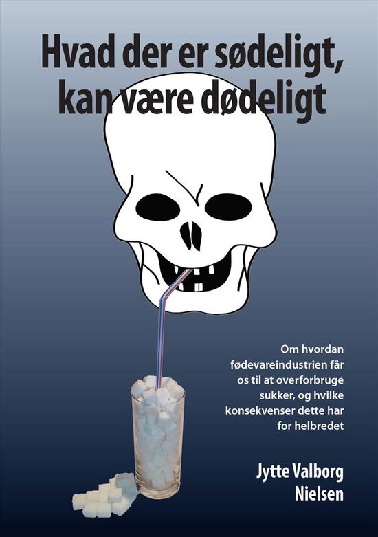 Jytte Valborg Nielsen · Hvad der er sødeligt, kan være dødeligt (Paperback Book) [0. wydanie] (2018)