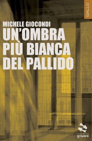 Cover for Michele Giocondi · Un'ombra Più Bianca Del Pallido (Pesci Rossi Goware) (Italian Edition) (Pocketbok) [Italian, 1 edition] (2014)