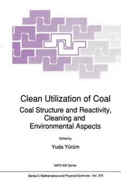 Cover for Yuda Yurum · Clean Utilization of Coal: Coal Structure and Reactivity, Cleaning and Environmental Aspects - NATO Science Series C (Taschenbuch) [Softcover reprint of the original 1st ed. 1992 edition] (2010)