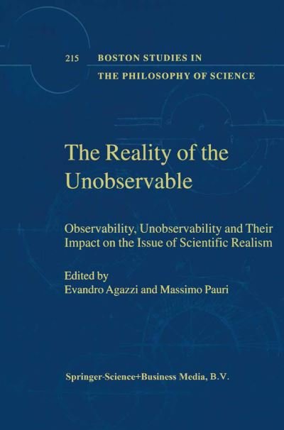 Cover for E Agazzi · The Reality of the Unobservable: Observability, Unobservability and Their Impact on the Issue of Scientific Realism - Boston Studies in the Philosophy and History of Science (Paperback Bog) [Softcover reprint of hardcover 1st ed. 2000 edition] (2010)