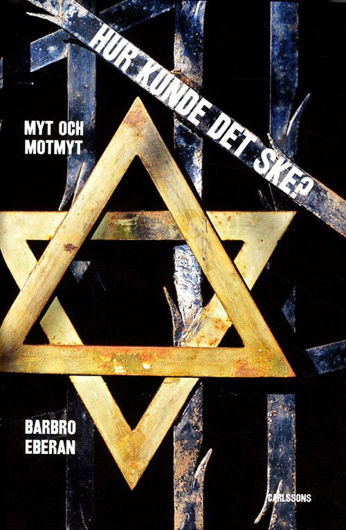 Cover for Eberan Barbro · Hur kunde det ske? : myt och motmyt : tysk-europeisk historia i nazismens skugga (Bound Book) (2013)