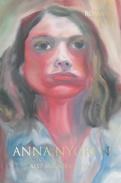 Cover for Anna Nygren · Allt jag äger &amp; har (Book) (2022)