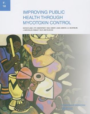 Cover for The International Agency for Research on Cancer · Improving Public Health Through Mycotoxin Control (Iarc Scientific Publications) (Paperback Book) (2013)