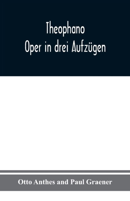 Theophano - Otto Anthes - Kirjat - Alpha Edition - 9789354019586 - perjantai 4. syyskuuta 2020