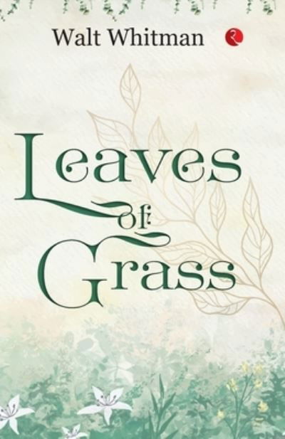 Leaves of Grass - Walt Whitman - Boeken - Rupa Publications India Pvt Ltd. - 9789355207586 - 5 oktober 2022