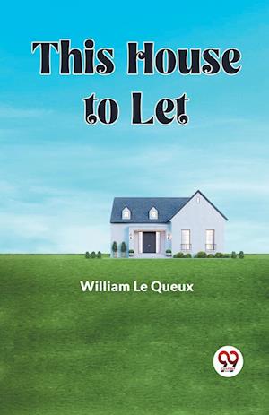 Cover for William Le Queux · This House to Let (Edition2023) (Paperback Book) (2023)