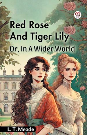 Cover for L T Meade · Red Rose And Tiger LilyOr, In A Wider World (Edition1) (Paperback Book) (2025)