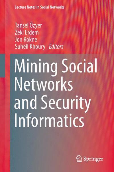 Cover for Tansel Ozyer · Mining Social Networks and Security Informatics - Lecture Notes in Social Networks (Hardcover Book) [2013 edition] (2013)