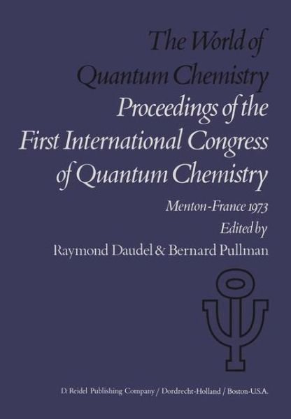Cover for R Daudel · The World of Quantum Chemistry: Proceedings of the First International Congress of Quantum Chemistry held at Menton, France, July 4-10, 1973 - Quantum Chemistry (Pocketbok) [Softcover reprint of the original 1st ed. 1974 edition] (2011)